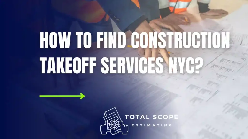 How To Find Construction Takeoff Services NYC?