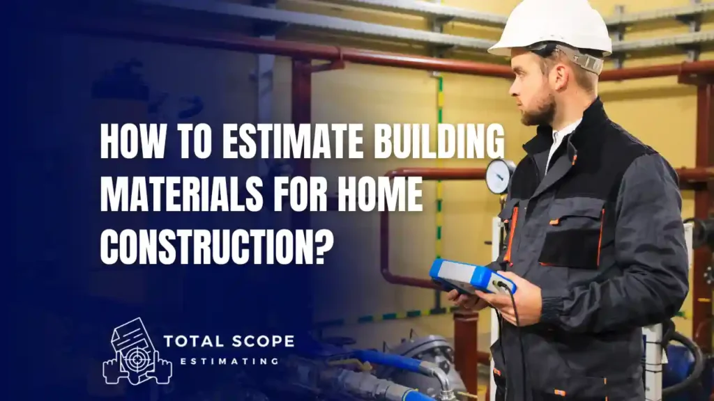 Estimate Building Materials For Home Construction